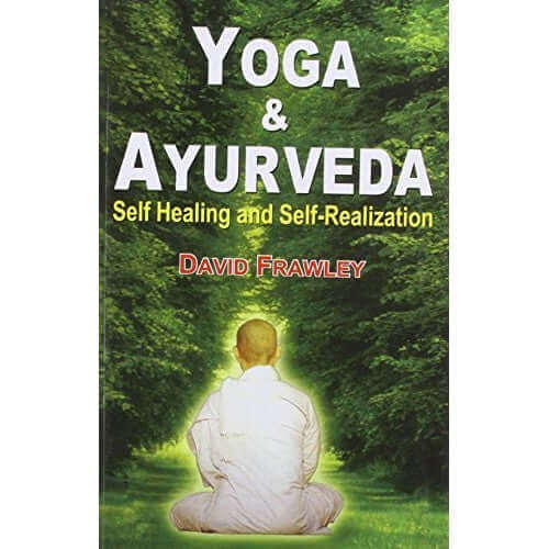 yoga and ayurveda self healing and self realization david frawley