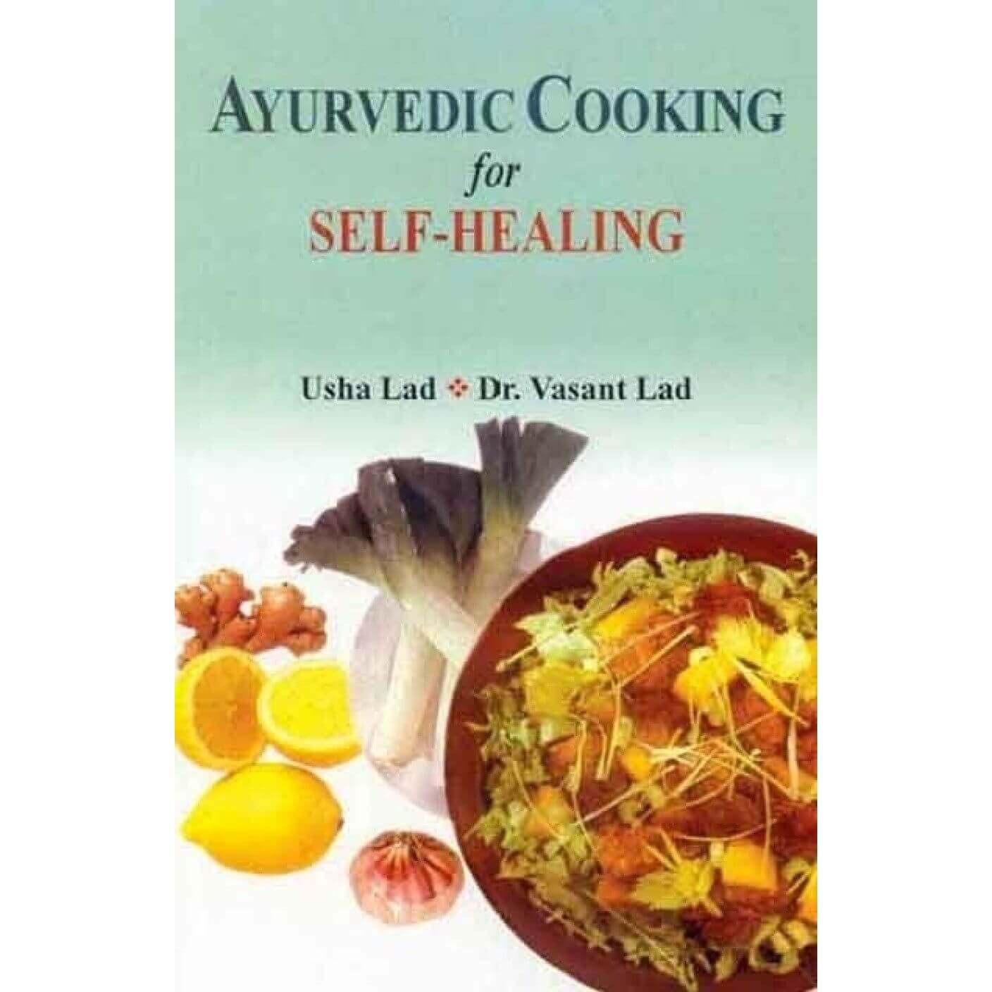 Ayurvedic Cooking for Self-Healing -  Usha Lad, Dr Vasant Lad, Bio Veda Ayurvedic Books